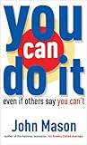You Can Do It-even If Others Say You Can't-