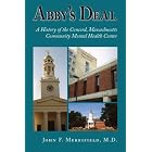 Click here to buy  Abby's Deal: A History of Concord Massachusetts Community Mental Health Center  by John Merrifield; M.D..