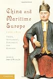 China and Maritime Europe, 1500-1800: Trade, Settlement, Diplomacy, and Missions