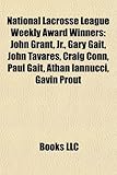 National Lacrosse League Weekly Award Winners: John Grant, JR., Gary Gait, John Tavares, Craig Conn, Paul Gait, Athan Iannucci, Gavin Prout-