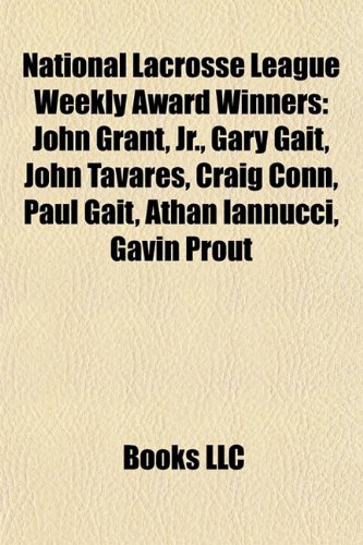 Produkt-Bild: National Lacrosse League Weekly Award Winners: John Grant, JR., Gary Gait, John Tavares, Craig Conn, Paul Gait, Athan Iannucci, Gavin Prout