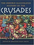 The Oxford Illustrated History of the Crusades (Oxford Illustrated Histories)