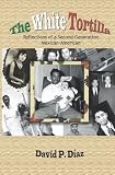 The White Tortilla: Reflections of a Second -Generation Mexican - American