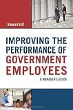 Improving the Performance of Government Employees: A Manager's Guide