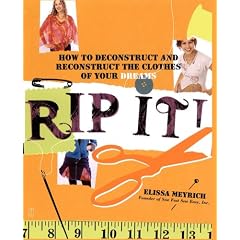 Rip It!: How to Deconstruct and Reconstruct the Clothes of Your Dreams