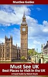 Must See UK - Best Places to Visit in the UK - A Travel Guide