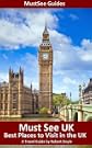 Must See UK - Best Places to Visit in the UK - A Travel Guide