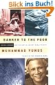 Banker to the Poor: Micro-Lending and the Battle Against World Poverty: Story of Muhammad Yunnus and the Grameen Foundation