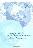 The High-latitude Ionosphere and its Effects on Radio Propagation
