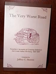 The Very Worst Road: Travellers' Accounts of Crossing Alabama's Old Creek Indian Territory, 1820-1847