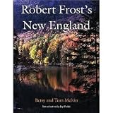 Robert Frosts New England [Hardcover] [2000] 1st Ed. Betsy Melvin, Tom Melvin, Jay Parini