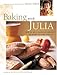 Baking with Julia Savor the Joys of Baking with America's Best Bakers