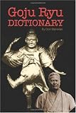 Goju Ryu  Dictionary: Plus History of Goju History