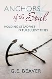 Anchors of the Soul: Holding Steadfast in Turbulent Times