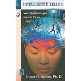 Intelligente Zellen: Wie Erfahrungen unsere Gene steuernvon "Bruce Lipton"