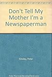 Don't tell my mother I'm a newspaperman-