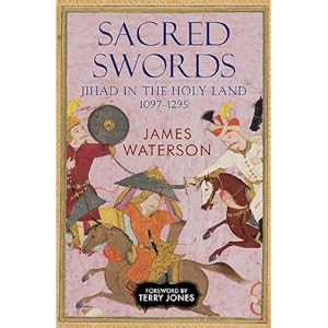 SACRED SWORDS: Jihad in the Holy Land, 1097-1295