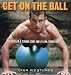 Get on the Ball: Develop a Strong Core and a Lean, Toned Body