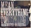 Mean Everything To Nothing