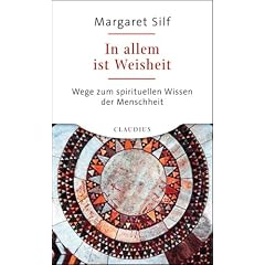 In allem ist Weisheit: Wege zum spirituellen Wissen der Menschheit