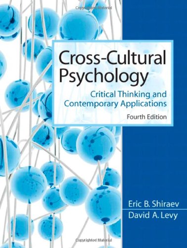 Cross-Cultural Psychology: Critical Thinking and Contemporary Applications (4th Edition), by Eric B. Shiraev, David A. Levy