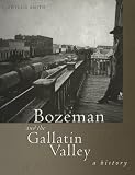 Bozeman and the Gallatin Valley: A History