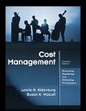 Cost Management: Measuring, Monitoring, and Motivating Performance
