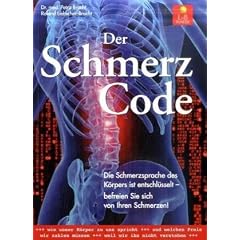 Der Schmerzcode: Die Schmerzsprache des K�rpers ist entschl�sselt - befreien Sie sich von Ihren Schmerzen!