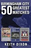 Birmingham City: 50 Greatest Matches. by Keith Dixon