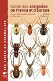 Guide des araignées de France et d Europe : Plus de 450 espèces décrites et illustrées