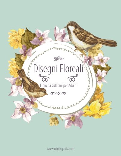 Disegni Floreali Libro da Colorare per Adulti 2 (Volume 2) (Italian Edition)