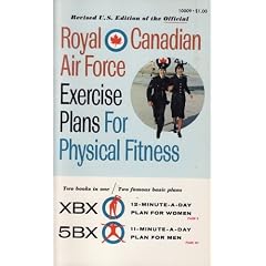 Royal Canadian Air Force Exercise Plans for Physical Fitness: Two Books in One / Two Famous Basic Plans (The XBX Plan for Women, the 5BX Plan for Men)