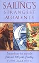 Sailing's Strangest Moments: Extraordinary But True Stories From Over Nine Hundred Years of Sailing: Extraordinary But True Tales from Over 900 Years of Sailing (Strangest Series)
