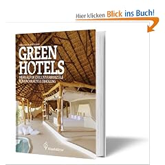 Green Hotels - 100 exklusive Reiseziele f�r nachhaltige Erholung
