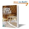 Green Hotels - 100 exklusive Reiseziele f�r nachhaltige Erholung