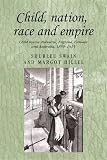 Child, nation, race and empire : child rescue discourse, England, Canada and Australia, 1850-1915