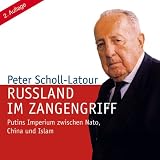 Russland im Zangengriff: Putins Imperium zwischen Nato, China und Islam (ungek&uuml;rzte Lesung) - Peter Scholl-Latour, Jo Brauner (Sprecher)