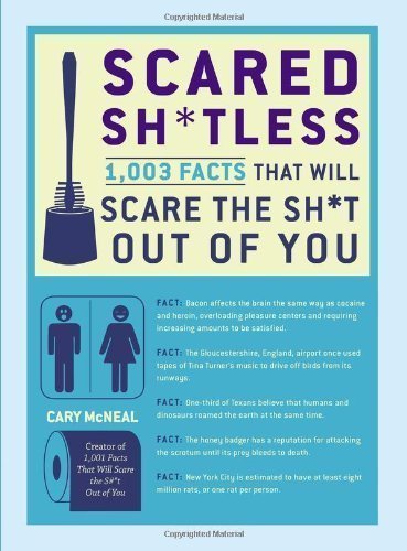Scared Sh*tless: 1,003 Facts That Will Scare the Sh*t Out of You by McNeal, Cary (2012) Paperback