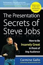 The Presentation Secrets of Steve Jobs: How to Be Insanely Great in Front of Any Audience