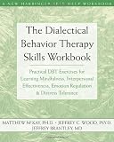 Dialectical Behavior Therapy Skills Workbook: Practical DBT Exercises for Learning Mindfulness, Interpersonal Effectiveness, Emotion Regulation, & Distress Tolerance (New Harbinger Self-Help Workbook) [Paperback]