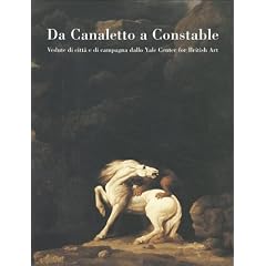 Da Canaletto a Constable. Vedute di citt� e di campagna dallo Yale Center for British Art