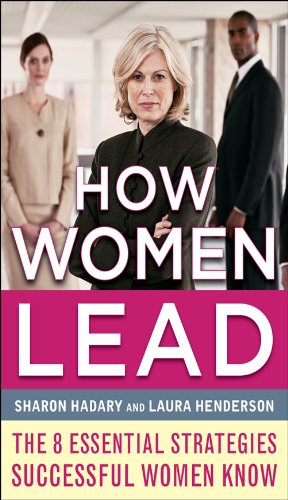 How Women Lead: The 8 Essential Strategies Successful Women Know: The 8 Essential Strategies Successful Women Know