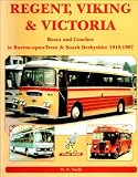 Regent, Viking & Victoria : buses and coaches in Burton-upon-Trent & South Derbyshire 1919-1987
