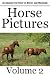 Horse Pictures - Volume 2 Horse Pictures - Volume 2