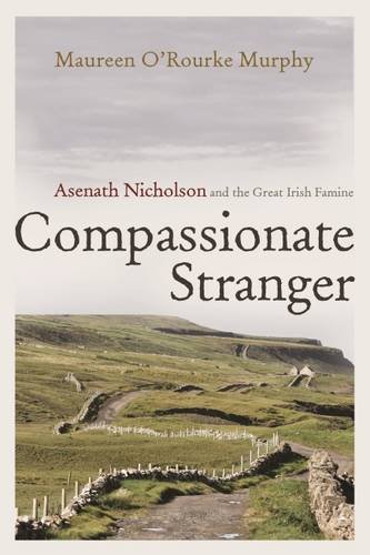 Compassionate Stranger: Asenath Nicholson and the Great Irish Famine (Irish Studies)