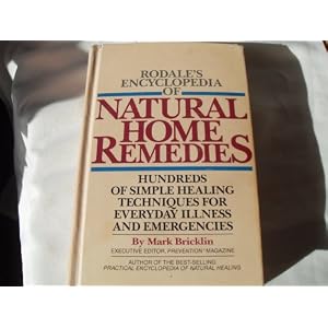 Rodale's Encyclopedia of Natural Home Remedies:  Hundreds of Simple Healing Techniques for Everyday Illness and Emergencies