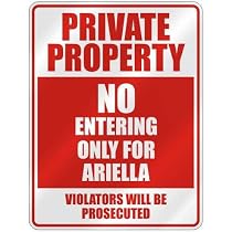 " PRIVATE PROPERTY NO ENTERING ONLY FOR ARIELLA " PARKING SIGN