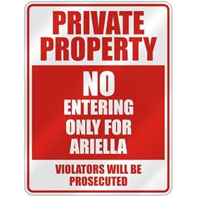 " PRIVATE PROPERTY NO ENTERING ONLY FOR ARIELLA " PARKING SIGN