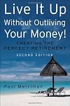 Live it Up without Outliving Your Money!: 10 Steps to a Perfect Retirement Portfolio