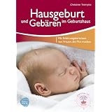 Hausgeburt und Geb�ren im Geburtshaus: Mit Erfahrungsberichten von Frauen, die Mut machenvon "Christine Trompka"